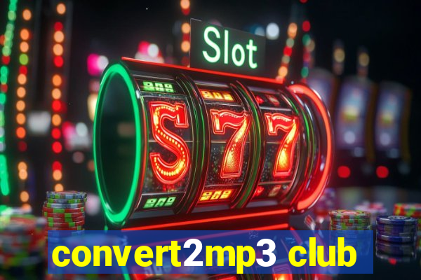 convert2mp3 club